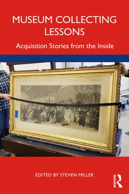 Museum Collecting Lessons : Récits d'acquisition de l'intérieur - Museum Collecting Lessons: Acquisition Stories from the Inside