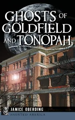 Fantômes de Goldfield et Tonopah - Ghosts of Goldfield and Tonopah