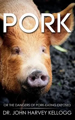 Le porc : Ou les dangers de la consommation de porc exposés (annoté) - Pork: Or the Dangers of Pork-eating Exposed (Annotated)