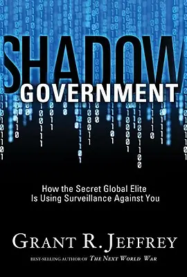 Le gouvernement de l'ombre : Comment l'élite mondiale secrète utilise la surveillance contre vous - Shadow Government: How the Secret Global Elite Is Using Surveillance Against You