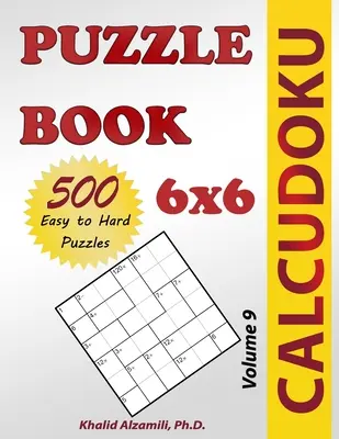 Livre de puzzles Calcudoku : 500 puzzles faciles à difficiles (6x6) - Calcudoku Puzzle Book: 500 Easy to Hard (6x6) Puzzles