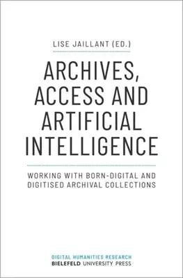 Archives, accès et intelligence artificielle : Travailler avec des collections d'archives nées et numérisées - Archives, Access, and Artificial Intelligence: Working with Born-Digital and Digitised Archival Collections