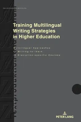 Training Multilingual Writing Strategies in Higher Education : Multilingual Approaches to Writing-To-Learn in Discipline-Specific Courses (Formation aux stratégies d'écriture multilingues dans l'enseignement supérieur : approches multilingues de l'écriture dans les cours spécifiques à une discipline - Training Multilingual Writing Strategies in Higher Education: Multilingual Approaches to Writing-To-Learn in Discipline-Specific Courses