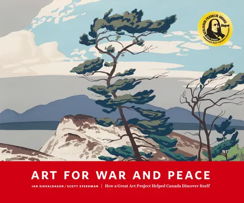 L'art au service de la guerre et de la paix : Comment un grand projet d'art public a aidé le Canada à se découvrir lui-même - Art for War and Peace: How a Great Public Art Project Helped Canada Discover Itself