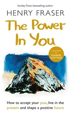 Le pouvoir en vous : Comment accepter son passé, vivre le présent et façonner un avenir positif - The Power in You: How to Accept Your Past, Live in the Present and Shape a Positive Future