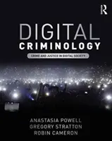 Criminologie numérique - Criminalité et justice dans la société numérique (Powell Anastasia (RMIT University Australia)) - Digital Criminology - Crime and Justice in Digital Society (Powell Anastasia (RMIT University Australia))