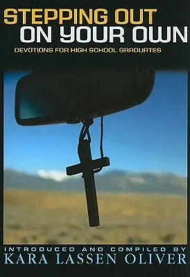 Le chemin de l'autonomie : Devotions pour les diplômés de l'enseignement secondaire - Stepping Out On Your Own: Devotions for High School Graduates