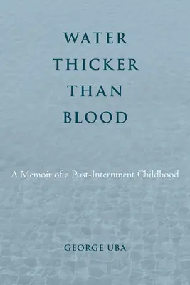 L'eau plus épaisse que le sang : Mémoires d'une enfance post-internement - Water Thicker Than Blood: A Memoir of a Post-Internment Childhood