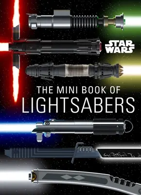 Star Wars : Le mini livre des sabres laser : (Collection de sabres laser, Guide des sabres laser, Cadeaux pour les fans de Star Wars) - Star Wars: The Mini Book of Lightsabers: (Lightsaber Collection, Lightsaber Guide, Gifts for Star Wars Fans)