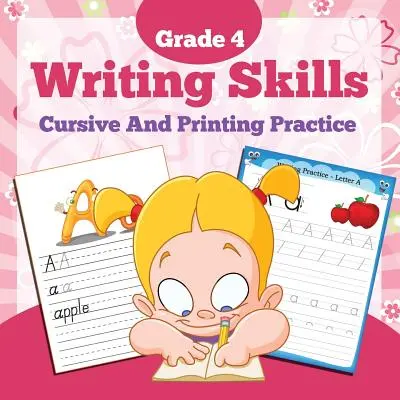 Grade 4 Writing Skills : Cursive and Printing Practice - Grade 4 Writing Skills: Cursive And Printing Practice