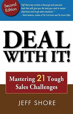 Faites face ! Maîtriser 21 défis de vente difficiles - Deal with It! Mastering 21 Tough Sales Challenges