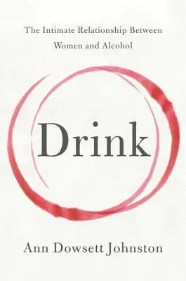 Boire : La relation intime entre les femmes et l'alcool - Drink: The Intimate Relationship Between Women and Alcohol