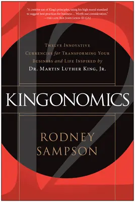 Kingonomics : Douze devises innovantes pour transformer votre entreprise et votre vie, inspirées par le Dr Martin Luther King Jr. - Kingonomics: Twelve Innovative Currencies for Transforming Your Business and Life Inspired by Dr. Martin Luther King Jr.