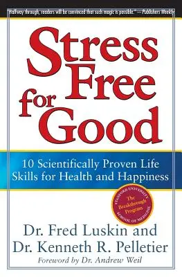 Le stress pour de bon : 10 techniques de vie scientifiquement prouvées pour la santé et le bonheur - Stress Free for Good: 10 Scientifically Proven Life Skills for Health and Happiness