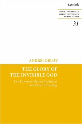 La gloire du Dieu invisible : Deux pouvoirs dans les traditions célestes et la christologie primitive - The Glory of the Invisible God: Two Powers in Heaven Traditions and Early Christology