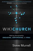 WikiChurch : Rendre la formation de disciples engageante, responsabilisante et virale - WikiChurch: Making Discipleship Engaging, Empowering, & Viral