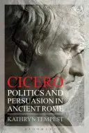 Cicéron : Politique et persuasion dans la Rome antique - Cicero: Politics and Persuasion in Ancient Rome