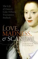 Amour, folie et scandale : La vie de Frances Coke Villiers, vicomtesse de Purbeck - Love, Madness, and Scandal: The Life of Frances Coke Villiers, Viscountess Purbeck