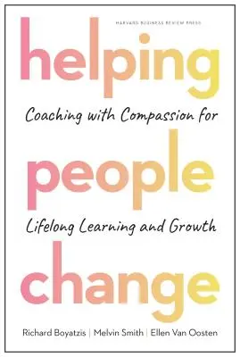 Aider les gens à changer : Coaching avec compassion pour l'apprentissage et la croissance tout au long de la vie - Helping People Change: Coaching with Compassion for Lifelong Learning and Growth