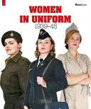 Les femmes en uniforme : 1939-1945 - Women in Uniform: 1939-1945