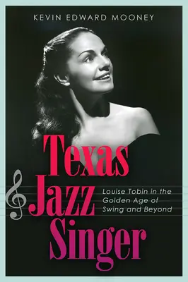 Texas Jazz Singer, 25 : Louise Tobin dans l'âge d'or du swing et au-delà - Texas Jazz Singer, 25: Louise Tobin in the Golden Age of Swing and Beyond