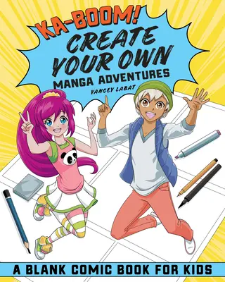 Ka-Boom&nbsp;! Crée tes propres aventures en manga : Bande dessinée vierge pour les enfants - Ka-Boom! Create Your Own Manga Adventures: Blank Comic Book for Kids