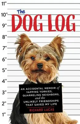 Le journal des chiens : Un mémoire accidentel de Yorkies qui jappent, de voisins qui se querellent et d'amitiés improbables qui m'ont sauvé la vie - The Dog Log: An Accidental Memoir of Yapping Yorkies, Quarreling Neighbors, and the Unlikely Friendships That Saved My Life