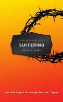 Guide de poche du chrétien sur la souffrance : Comment Dieu nous façonne à travers la douleur et la tragédie - A Christian's Pocket Guide to Suffering: How God Shapes Us Through Pain and Tragedy