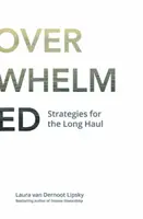 L'âge de l'accablement : Stratégies pour le long terme - The Age of Overwhelm: Strategies for the Long Haul