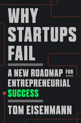 Pourquoi les startups échouent : Une nouvelle feuille de route pour la réussite entrepreneuriale - Why Startups Fail: A New Roadmap for Entrepreneurial Success