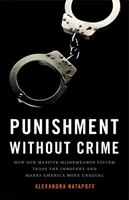 Punishment Without Crime : How Our Massive Misdemeanor System Traps the Innocent and Makes America More Unequal (Punition sans crime : comment notre système massif de délits mineurs piège les innocents et rend l'Amérique plus inégale) - Punishment Without Crime: How Our Massive Misdemeanor System Traps the Innocent and Makes America More Unequal