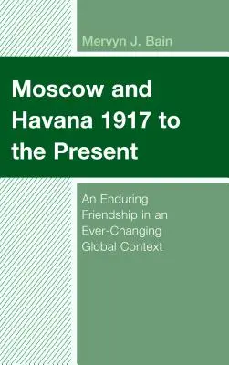 Moscou et La Havane de 1917 à nos jours : Une amitié durable dans un contexte mondial en constante évolution - Moscow and Havana 1917 to the Present: An Enduring Friendship in an Ever-Changing Global Context