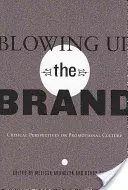 L'explosion de la marque : perspectives critiques sur la culture promotionnelle - Blowing Up the Brand; Critical Perspectives on Promotional Culture