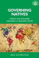 Gouverner les autochtones : Indirect Rule et colonialisme de peuplement dans le nord de l'Australie - Governing Natives: Indirect Rule and Settler Colonialism in Australia's North