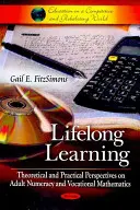 Apprentissage tout au long de la vie - Perspectives théoriques et pratiques sur la numératie des adultes et les mathématiques professionnelles - Lifelong Learning - Theoretical & Practical Perspectives on Adult Numeracy & Vocational Mathematics