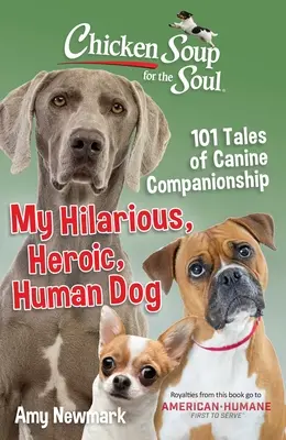 Soupe de poulet pour l'âme : Mon chien hilarant, héroïque et humain : 101 histoires de compagnonnage canin - Chicken Soup for the Soul: My Hilarious, Heroic, Human Dog: 101 Tales of Canine Companionship