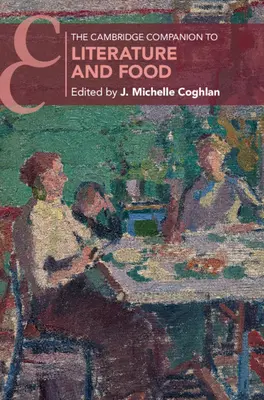 The Cambridge Companion to Literature and Food (Le compagnon de Cambridge pour la littérature et l'alimentation) - The Cambridge Companion to Literature and Food