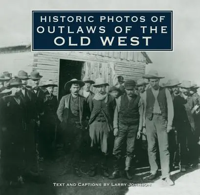 Photos historiques des hors-la-loi du vieil Ouest - Historic Photos of Outlaws of the Old West