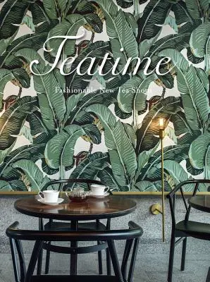 L'heure du thé : Les nouveaux salons de thé à la mode - Teatime: Fashionable New Tea Shops