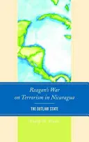 La guerre de Reagan contre le terrorisme au Nicaragua : L'État hors-la-loi - Reagan's War on Terrorism in Nicaragua: The Outlaw State