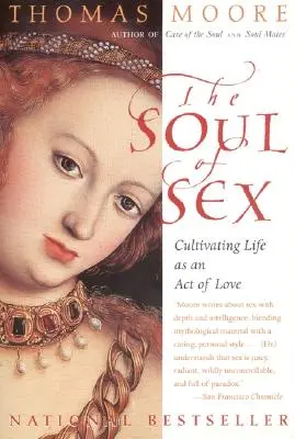 L'âme du sexe : Cultiver la vie comme un acte d'amour - The Soul of Sex: Cultivating Life as an Act of Love