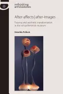 After-affects / after-images : Traumatisme et transformation esthétique dans le musée féministe virtuel - After-affects / after-images: Trauma and aesthetic transformation in the virtual feminist museum