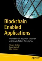 Applications basées sur la blockchain : Comprendre l'écosystème de la blockchain et comment le faire fonctionner pour vous - Blockchain Enabled Applications: Understand the Blockchain Ecosystem and How to Make It Work for You