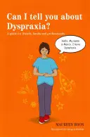 Puis-je vous parler de la dyspraxie&nbsp;? Un guide pour les amis, la famille et les professionnels - Can I Tell You about Dyspraxia?: A Guide for Friends, Family and Professionals
