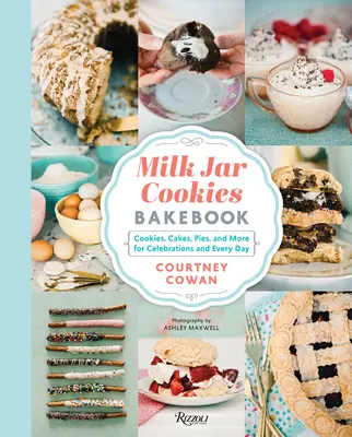 Milk Jar Cookies Bakebook : Des biscuits, des gâteaux, des tartes et bien d'autres choses encore pour les fêtes et tous les jours. - Milk Jar Cookies Bakebook: Cookie, Cakes, Pies, and More for Celebrations and Every Day