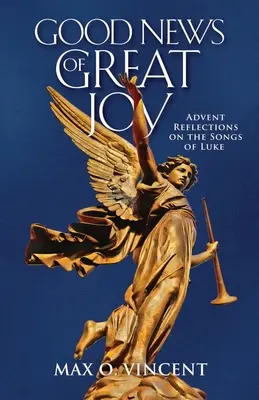 Bonne nouvelle de grande joie : Réflexions de l'Avent sur les chants de Luc - Good News of Great Joy: Advent Reflections on the Songs of Luke