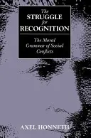 La lutte pour la reconnaissance - La grammaire morale des conflits sociaux - Struggle for Recognition - The Moral Grammar of Social Conflicts