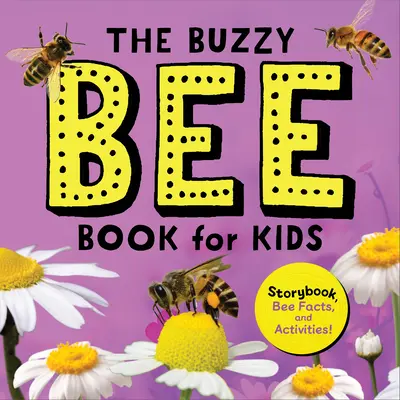 Le livre des abeilles pour les enfants : un livre d'histoire, des faits sur les abeilles et des activités ! - The Buzzy Bee Book for Kids: Storybook, Bee Facts, and Activities!