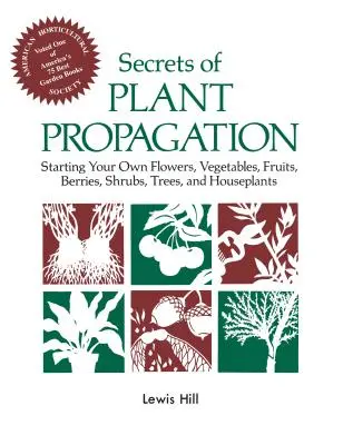 Les secrets de la multiplication des plantes : Les secrets de la propagation des plantes : comment faire pousser ses propres fleurs, légumes, fruits, baies, arbustes, arbres et plantes d'intérieur. - Secrets of Plant Propagation: Starting Your Own Flowers, Vegetables, Fruits, Berries, Shrubs, Trees, and Houseplants