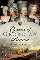 Les reines de la Grande-Bretagne géorgienne - Queens of Georgian Britain